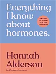 Everything I Know About Hormones Everything I Know About Hormones