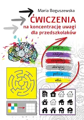 Ćwiczenia na koncentrację uwagi dla przedszkolakówMaria Boguszewska