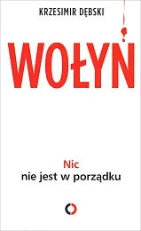 Wołyń. Nic nie jest w porządkuKrzesimir Dębski