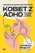 Dzieciństwo, dorastanie i dorosłość kobiet z ADHD