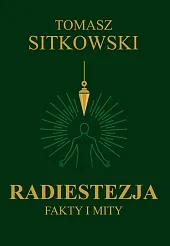 Radiestezja. Fakty i mityTomasz Sitkowski Radiestezja. Fakty i mityTomasz Sitkowski