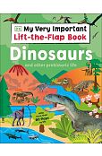 My Very Important Lift-the-Flap Book: Dinosaurs and Other Prehistoric Life My Very Important Lift-the-Flap Book: Dinosaurs and Other Prehistoric Life