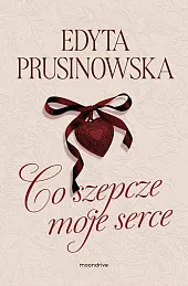 Co szepcze moje serceEdyta Prusinowska