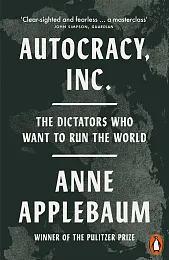 Autocracy, IncAnne Applebaum Autocracy, IncAnne Applebaum