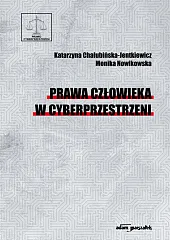 Prawa człowieka w cyberprzestrzeniKatarzyna Chałubińska-Jentkiewicz Prawa człowieka w cyberprzestrzeniKatarzyna Chałubińska-Jentkiewicz