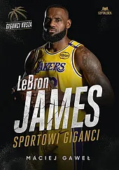 LeBron James. Sportowi giganciMaciej Gaweł