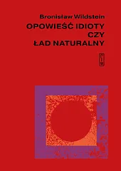 Opowieść idioty czy ład naturalnyBronisław Wildstein Opowieść idioty czy ład naturalnyBronisław Wildstein