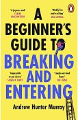 A Beginner’s Guide to Breaking and Entering A Beginner’s Guide to Breaking and Entering