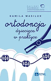 Pacjent w Gabinecie Stomatologicznym. Ortodoncja dziecięca,Kamila Wasiluk