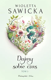 Dajmy sobie czas Tom 3Wioletta Sawicka