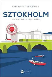 Sztokholm Miasto, które tętni cisząKatarzyna Tubylewicz Sztokholm Miasto, które tętni cisząKatarzyna Tubylewicz