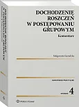 Dochodzenie roszczeń w postępowaniu grupowym. Komentarz Dochodzenie roszczeń w postępowaniu grupowym. Komentarz