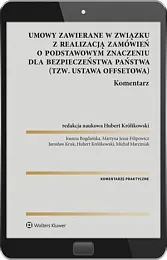 Umowy zawierane w związku z realizacją zamówień o podstawowym znaczeniu dla bezpieczeństwa państwa (tzw. ustawa offsetowa). Komentarz