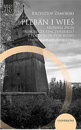 Pleban i wieś. Historia życia proboszcza tenczyńskiego z początków XVIII wieku. Studium mikrohistory