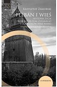 Pleban i wieś. Historia życia proboszcza tenczyńskiego z początków XVIII wieku. Studium mikrohistory Pleban i wieś. Historia życia proboszcza tenczyńskiego z początków XVIII wieku. Studium mikrohistory