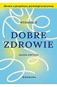 Dobre zdrowie. Zdrowie z perspektywy psychologii pozytywnej