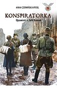 Konspiratorka. Opowieść o Zofii Kossak