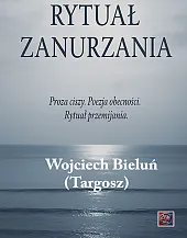 Rytuał ZanurzaniaWojciech Bieluń Targosz