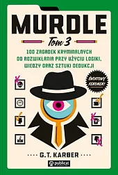 Murdle Tom 3 100 zagadek kryminalnych do rozwikłania przy użyciu logiki, wiedzy oraz sztuki dedukcji