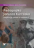 Pedagogika Janusza Korczaka inspiracją zmian w edukacji Pedagogika Janusza Korczaka inspiracją zmian w edukacji