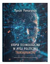 Utopia technologiczna w myśli politycznej transhumanizmuMarcin Pomarański