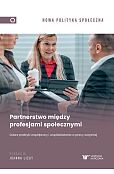 Partnerstwo między profesjami społecznymi. Dobre praktyki współpracy i współdziałania w pracy socjal