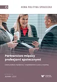 Partnerstwo między profesjami społecznymi. Dobre praktyki współpracy i współdziałania w pracy socjal Partnerstwo między profesjami społecznymi. Dobre praktyki współpracy i współdziałania w pracy socjal