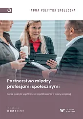 Partnerstwo między profesjami społecznymi. Dobre praktyki,Joanna Lizut Partnerstwo między profesjami społecznymi. Dobre praktyki,Joanna Lizut
