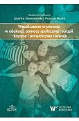 Współczesne wyzwania w edukacji, pomocy społecznej i terapii - kryzysy i perspektywy rozwoju Współczesne wyzwania w edukacji, pomocy społecznej i terapii - kryzysy i perspektywy rozwoju