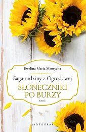 Saga rodziny z Ogrodowej. Tom 1: Słoneczniki po burzy
