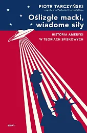Oślizgłe macki, wiadome siły Historia Ameryki,Piotr Tarczyński Oślizgłe macki, wiadome siły Historia Ameryki,Piotr Tarczyński
