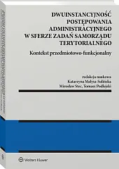 Dwuinstancyjność postępowania administracyjnego w sferze zadań samorządu terytorialnego. Kontekst przedmiotowo-funkcjonalny [PRZEDSPRZEDAŻ]