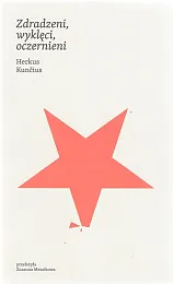 Zdradzeni, wyklęci, oczernieniHerkus Kuncius Zdradzeni, wyklęci, oczernieniHerkus Kuncius