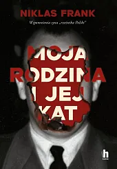 Moja rodzina i jej kat. Wspomnienia syna "rzeźnika Polski" Moja rodzina i jej kat. Wspomnienia syna "rzeźnika Polski"