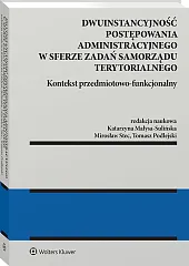 Dwuinstancyjność postępowania administracyjnego w sferze zadań samorządu terytorialnego. Kontekst przedmiotowo-funkcjonalny [PRZEDSPRZEDAŻ]