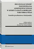 Dwuinstancyjność postępowania administracyjnego w sferze zadań samorządu terytorialnego. Kontekst przedmiotowo-funkcjonalny Dwuinstancyjność postępowania administracyjnego w sferze zadań samorządu terytorialnego. Kontekst przedmiotowo-funkcjonalny