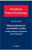 Odpowiedzialność na zasadzie ryzyka. Analiza podstaw przypisania oraz wyłączenia Odpowiedzialność na zasadzie ryzyka. Analiza podstaw przypisania oraz wyłączenia