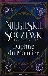 Niebieskie soczewki i inne opowiadaniaDaphne du Maurier Niebieskie soczewki i inne opowiadaniaDaphne du Maurier