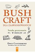 Bushcraft dla zaawansowanych. Sztuka przetrwania w dziczy