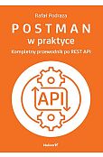 Postman w praktyce Kompletny przewodnik po REST API