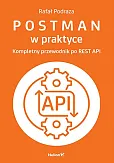 Postman w praktyce Kompletny przewodnik po REST API