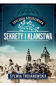 Trylogia szczecińska. Tom 1. Sekrety i kłamstwa Trylogia szczecińska. Tom 1. Sekrety i kłamstwa