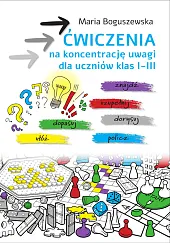 Ćwiczenia na koncentrację uwagi dla uczniów,Maria Boguszewska Ćwiczenia na koncentrację uwagi dla uczniów,Maria Boguszewska