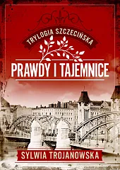 Trylogia szczecińska. Tom 2. Prawdy i,Sylwia Trojanowska Trylogia szczecińska. Tom 2. Prawdy i,Sylwia Trojanowska