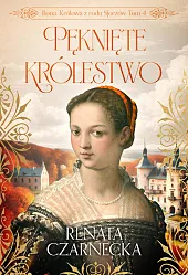 Bona. Królowa z rodu Sforzów. Tom 4. Pęknięte królestwo