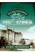 Trylogia szczecińska. Tom 3. Powroty i wspomnienia