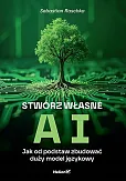 Stwórz własne AI Jak od podstaw zbudować duży model językowy