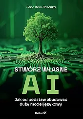 Stwórz własne AI Jak od podstaw,Sebastian Raschka