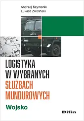 Logistyka w wybranych służbach mundurowych. WojskoAndrzej Szymonik Logistyka w wybranych służbach mundurowych. WojskoAndrzej Szymonik