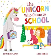 The Unicorn Who Came to SchoolLucy Rowland The Unicorn Who Came to SchoolLucy Rowland